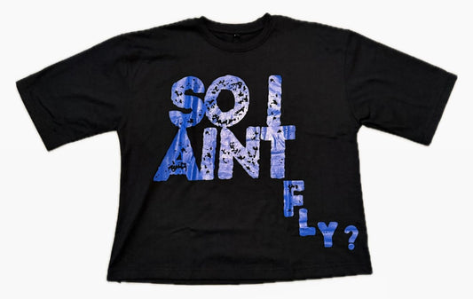 SO I AINT FLY? TEE BLUE